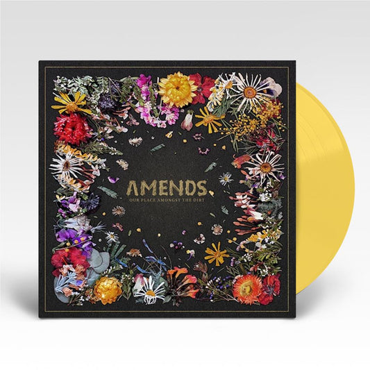 Amends - Our Place Amongst the Dirt - Limited Yellow Vinyl LP