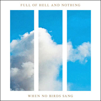 Full of Hell and Nothing - When No Birds Sang - Vinyl LP
