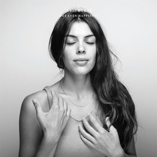 Julie Byrne - Not Even Happiness - Vinyl LP