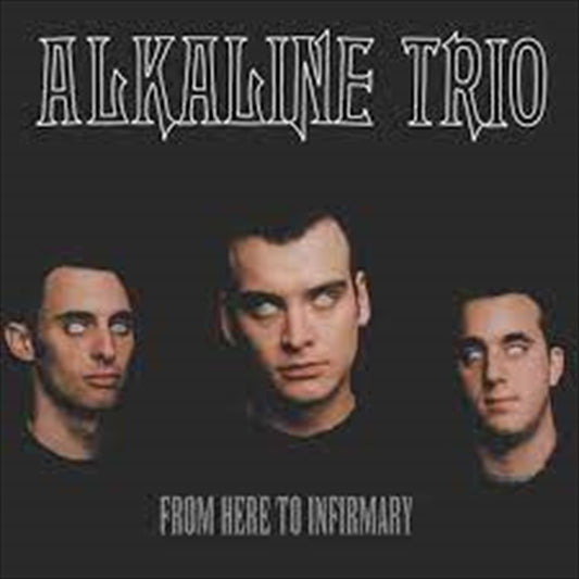 Alkaline Trio - From Here to the Infirmary - Vinyl LP