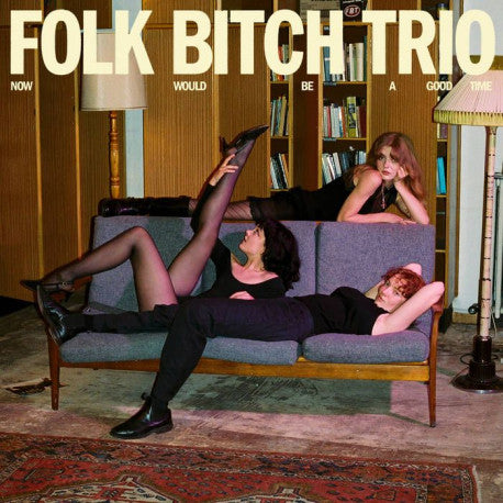 Folk Bitch Trio - Now Would Be a Good Time - Vinyl LP